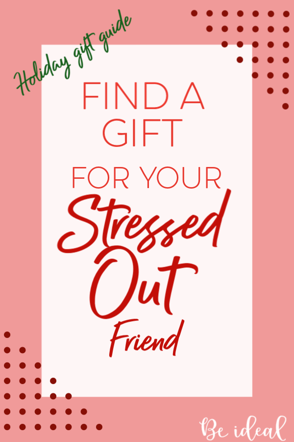 Top gifts for stressed out friends for christmas